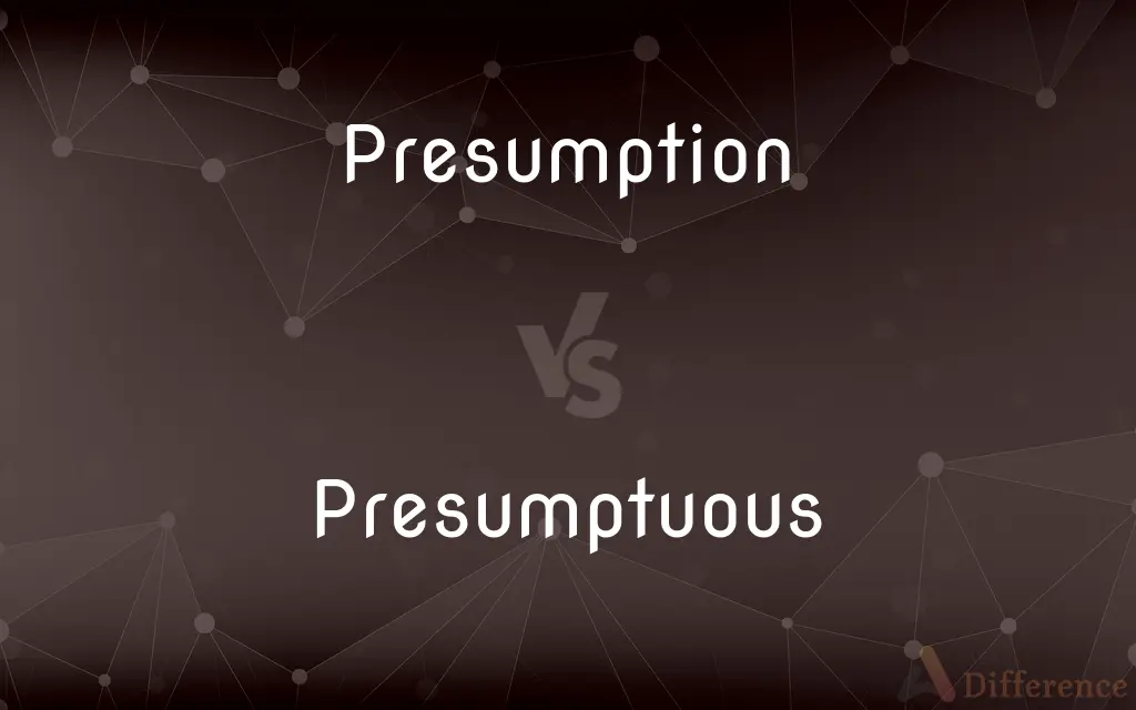 Presumption vs. Presumptuous — What's the Difference?