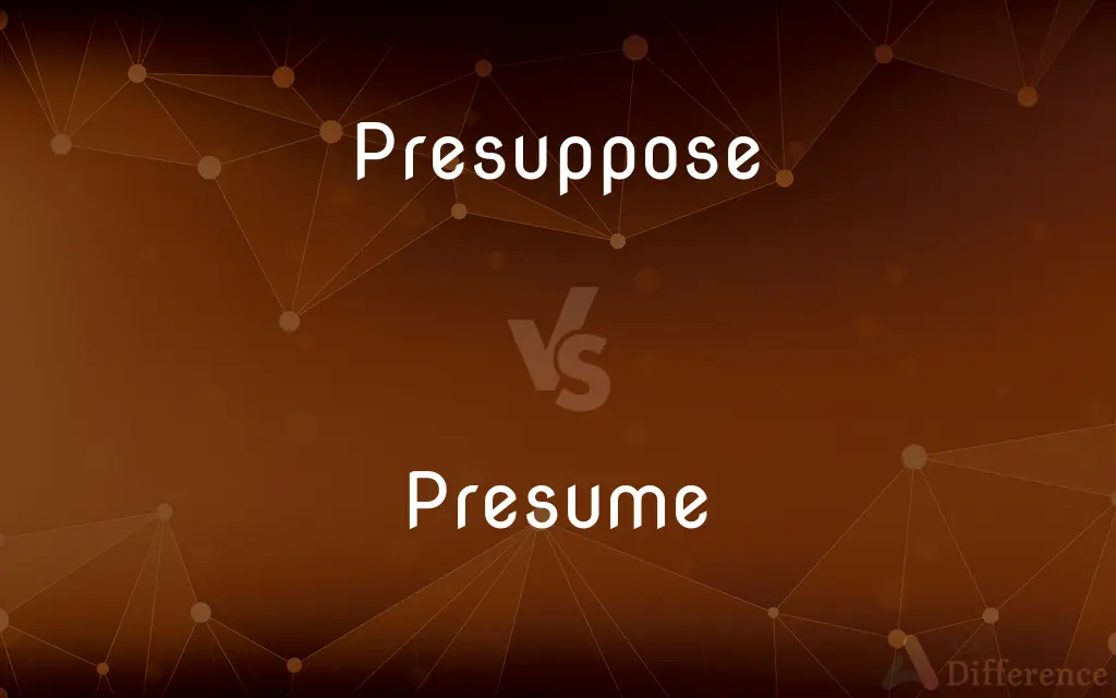 Presuppose vs. Presume — What's the Difference?