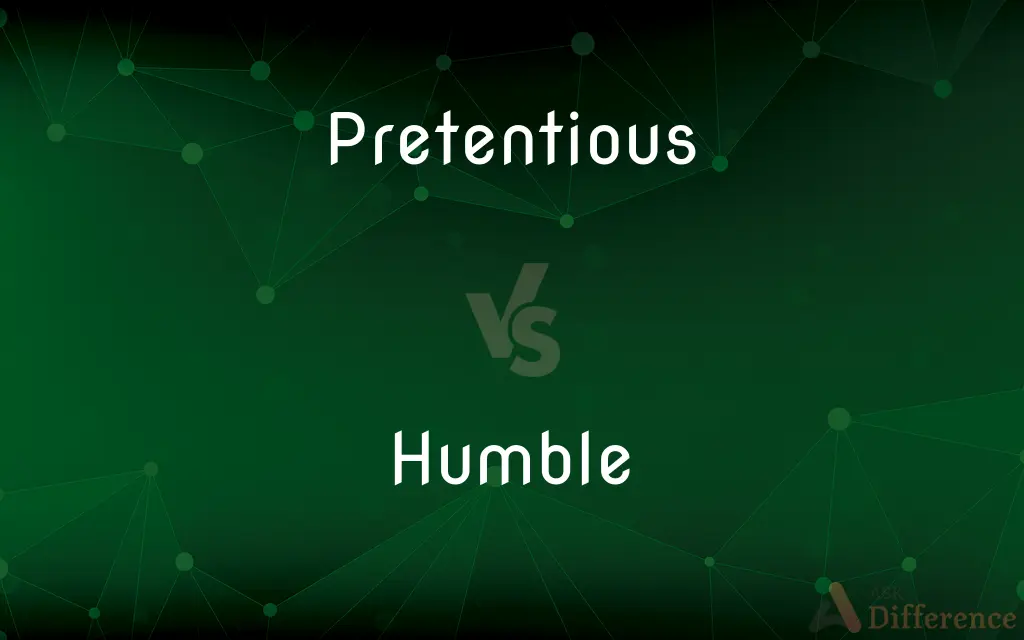 Pretentious vs. Humble — What's the Difference?