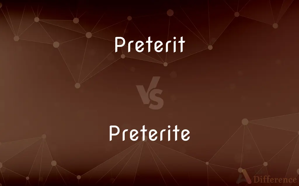 Preterit vs. Preterite — What's the Difference?