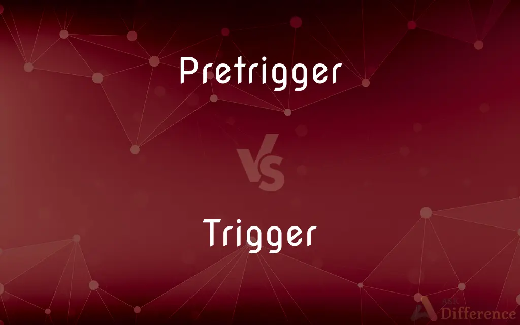 Pretrigger vs. Trigger — What's the Difference?