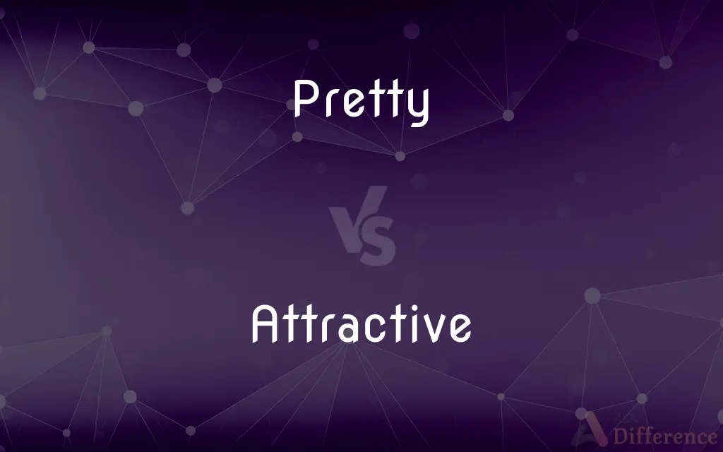 Pretty vs. Attractive — What's the Difference?