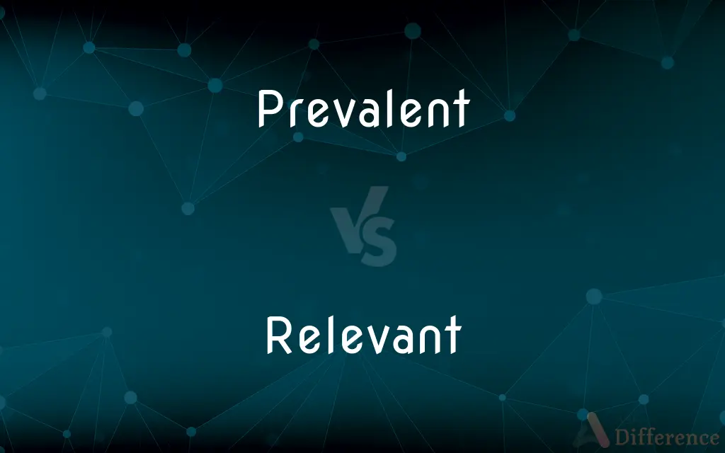 Prevalent vs. Relevant — What's the Difference?