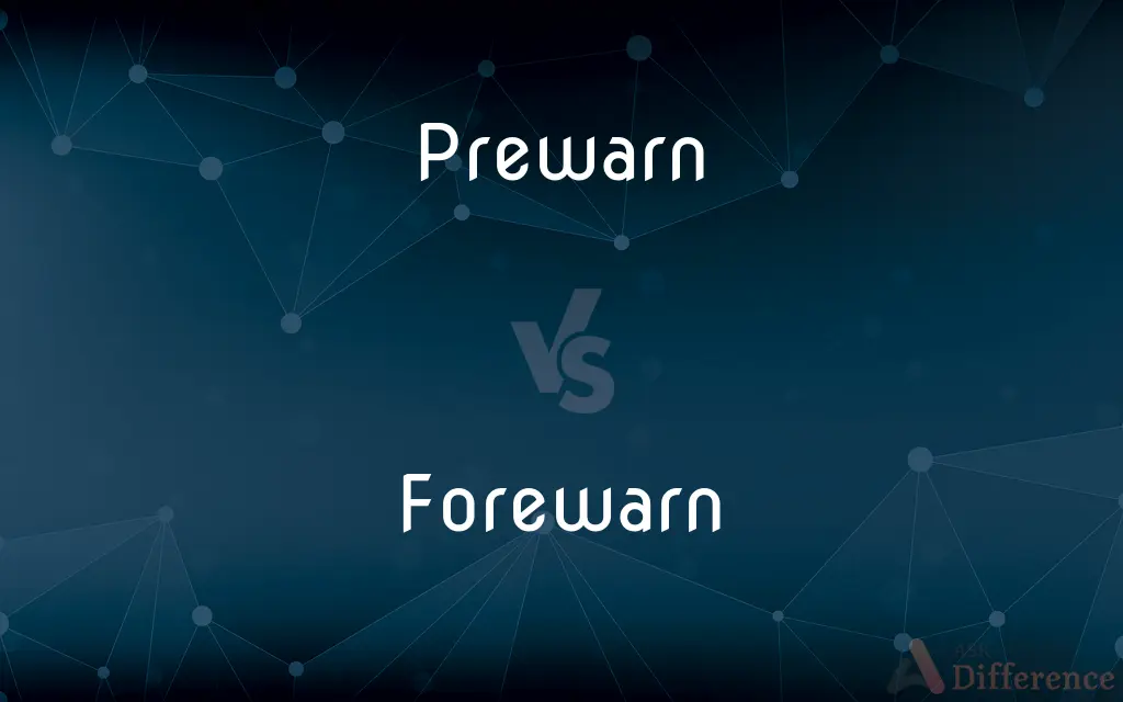 Prewarn vs. Forewarn — What's the Difference?