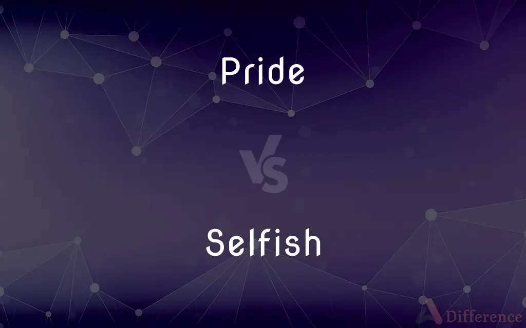 Pride vs. Selfish — What's the Difference?