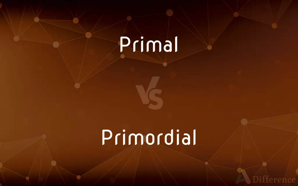 Primal vs. Primordial — What's the Difference?