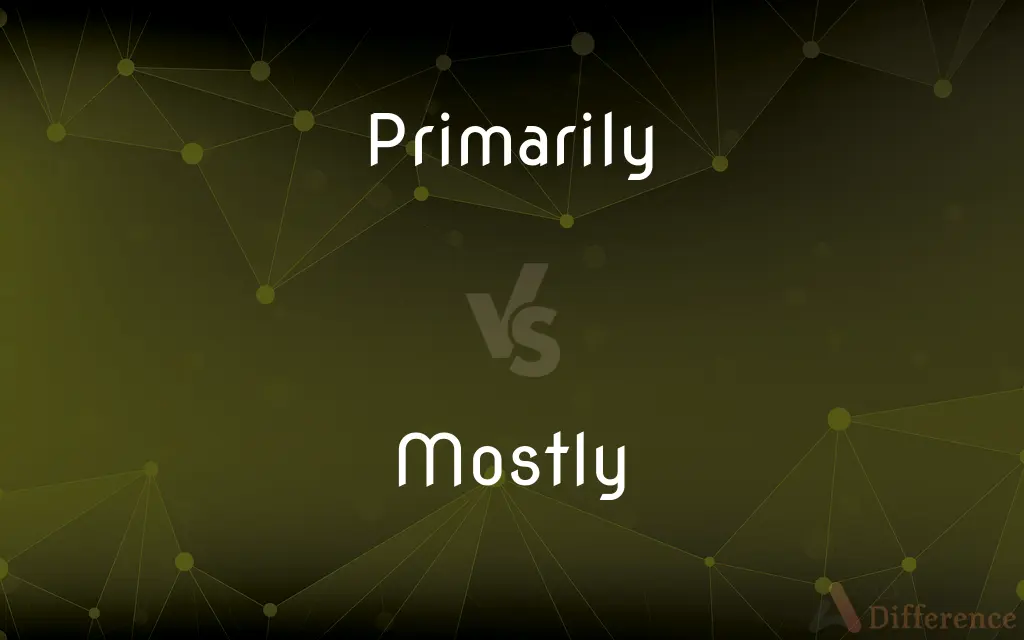 Primarily vs. Mostly — What's the Difference?