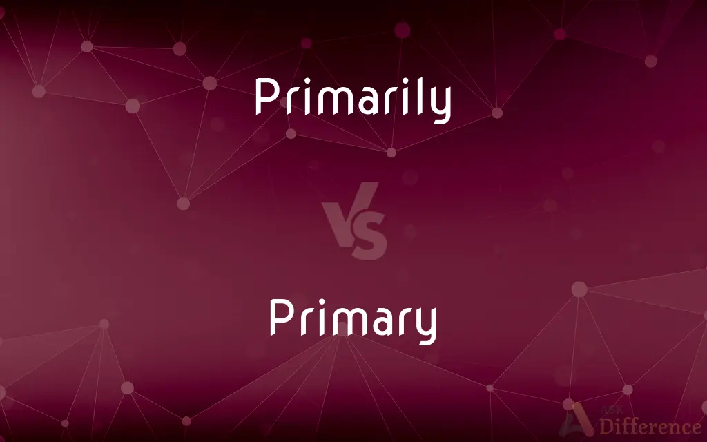 Primarily vs. Primary — What's the Difference?