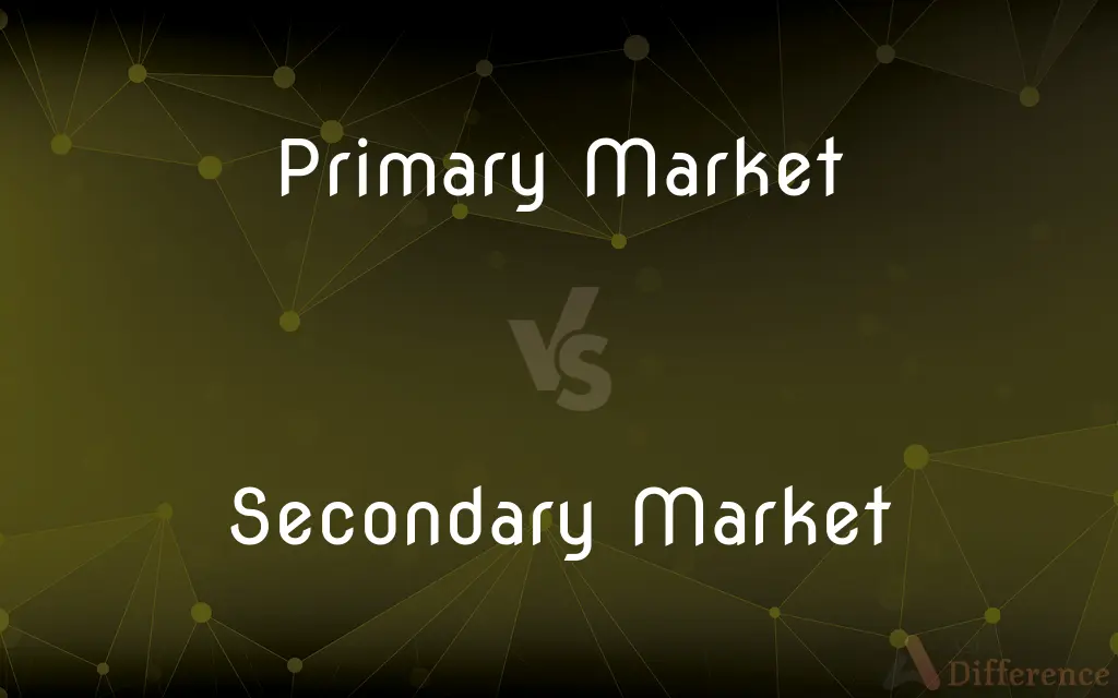 Primary Market vs. Secondary Market — What's the Difference?