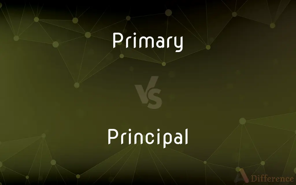 Primary vs. Principal — What's the Difference?