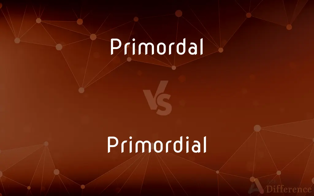 Primordal vs. Primordial — Which is Correct Spelling?