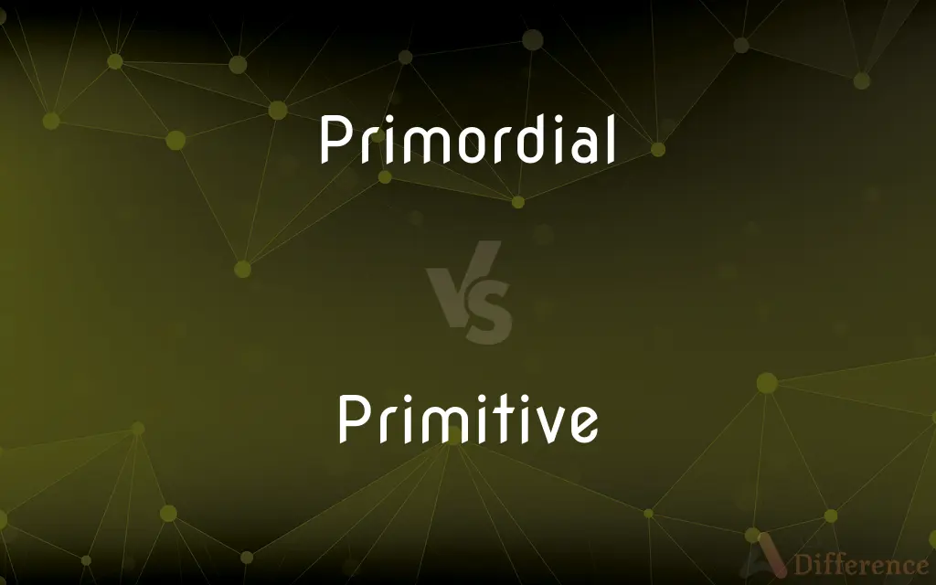 Primordial vs. Primitive — What's the Difference?