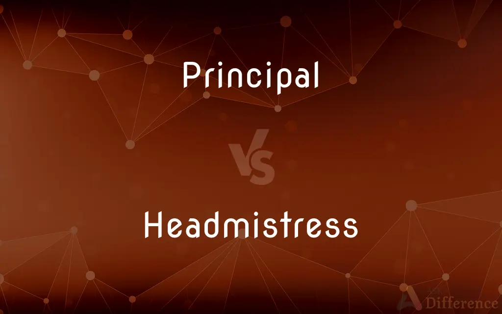 Principal vs. Headmistress — What's the Difference?