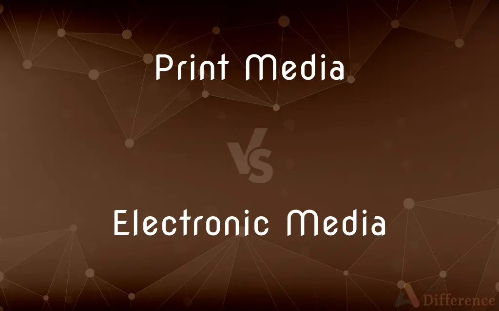 Print Media vs. Electronic Media — What's the Difference?