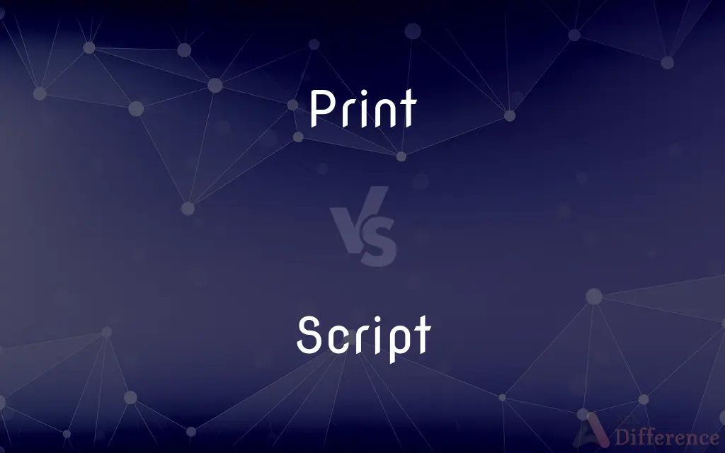 Print vs. Script — What's the Difference?