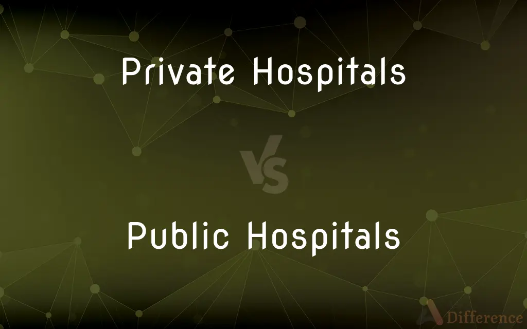 Private Hospitals vs. Public Hospitals — What's the Difference?