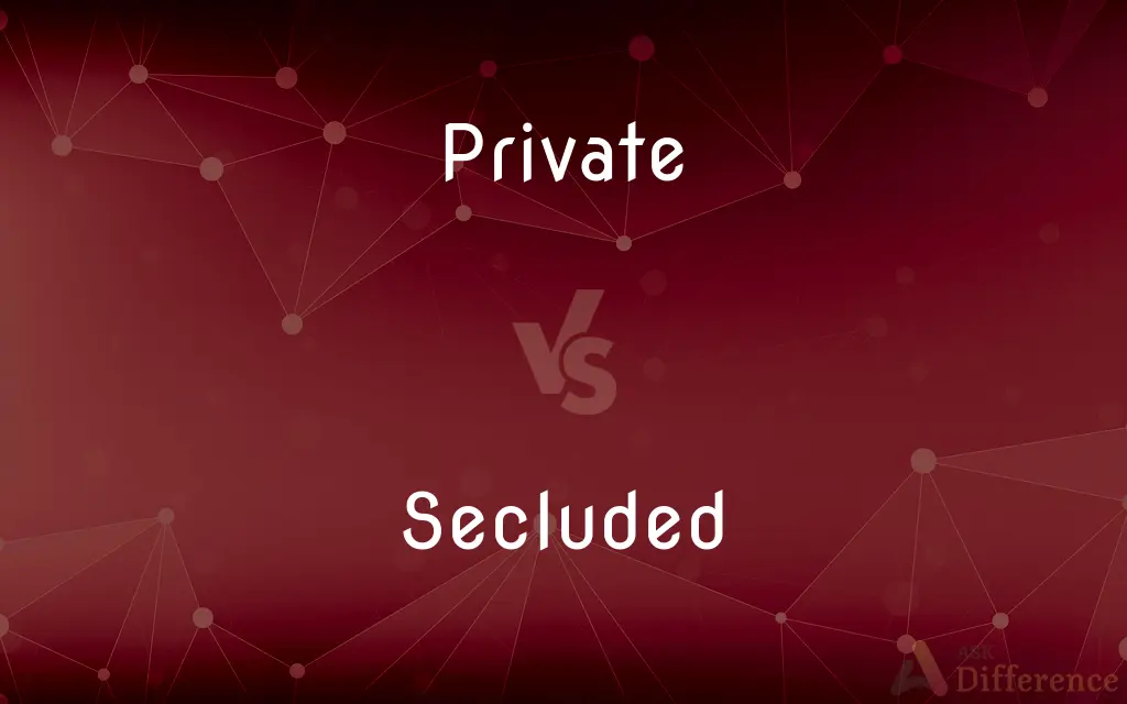 Private vs. Secluded — What's the Difference?