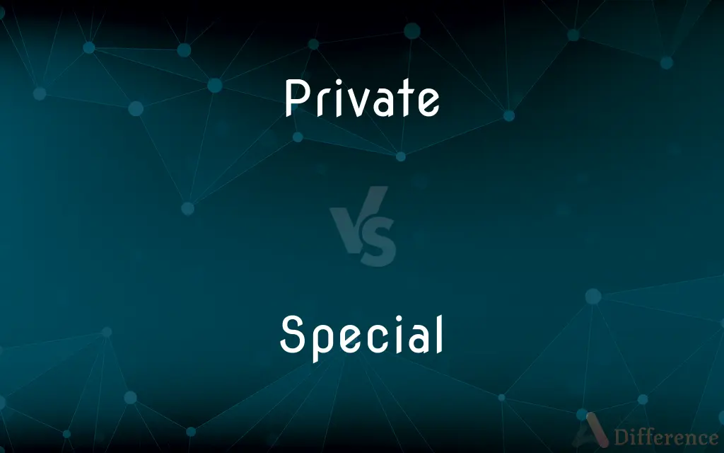 Private vs. Special — What's the Difference?