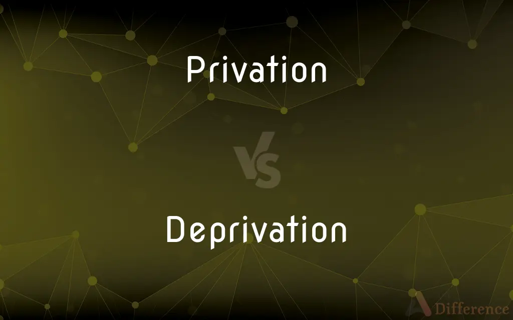Privation vs. Deprivation — What's the Difference?