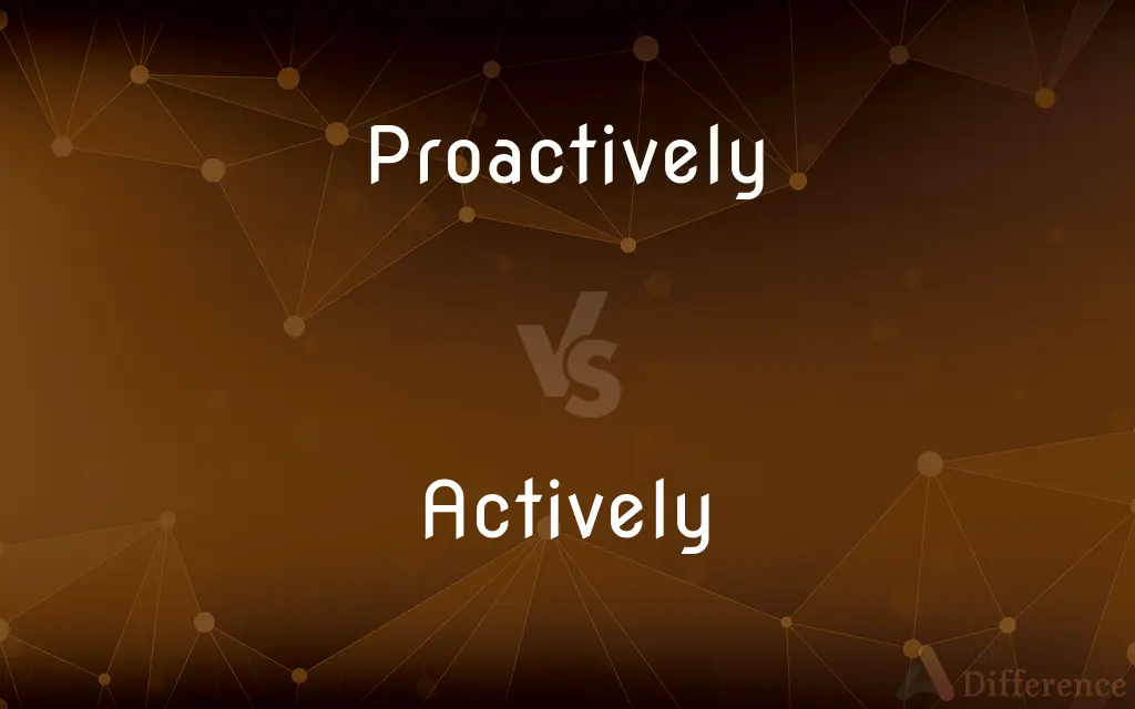 Proactively vs. Actively — What's the Difference?