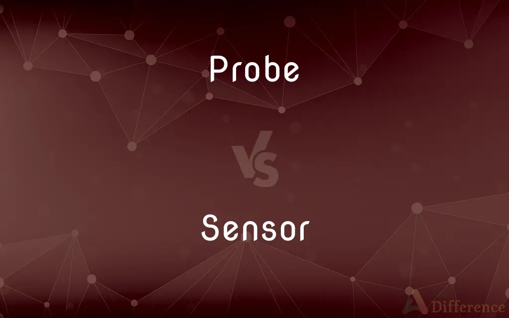 Probe vs. Sensor — What's the Difference?