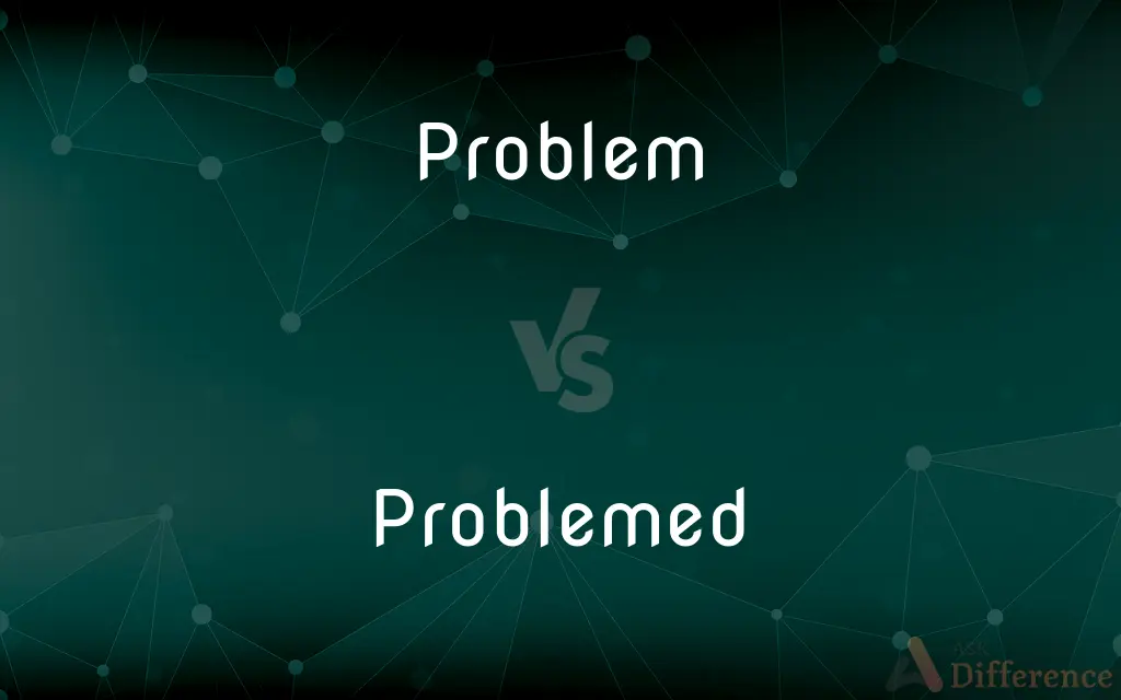 Problem vs. Problemed — What's the Difference?
