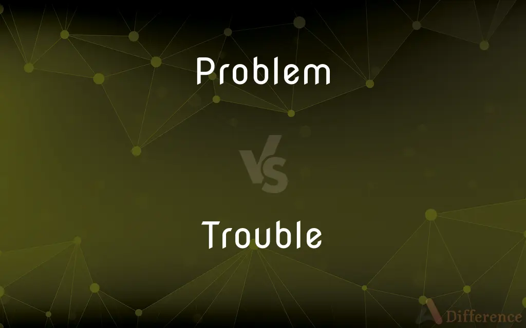 Problem vs. Trouble — What's the Difference?