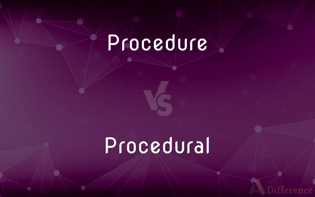Procedure vs. Procedural — What's the Difference?