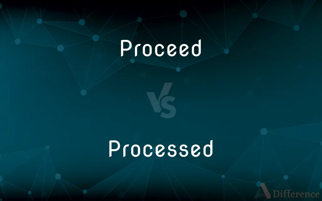 Proceed vs. Processed — What's the Difference?