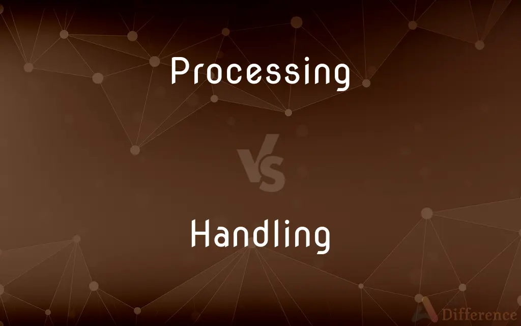 Processing vs. Handling — What's the Difference?