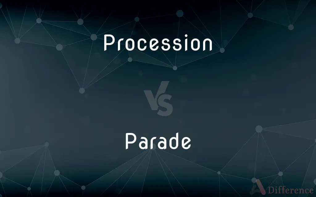 Procession vs. Parade — What's the Difference?