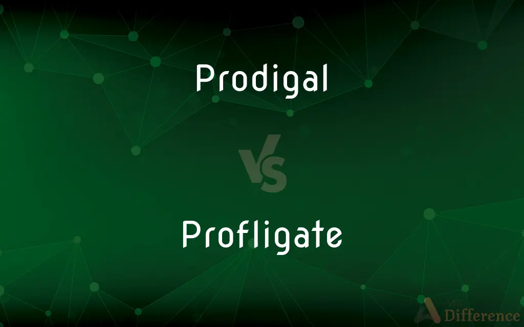 Prodigal vs. Profligate — What's the Difference?
