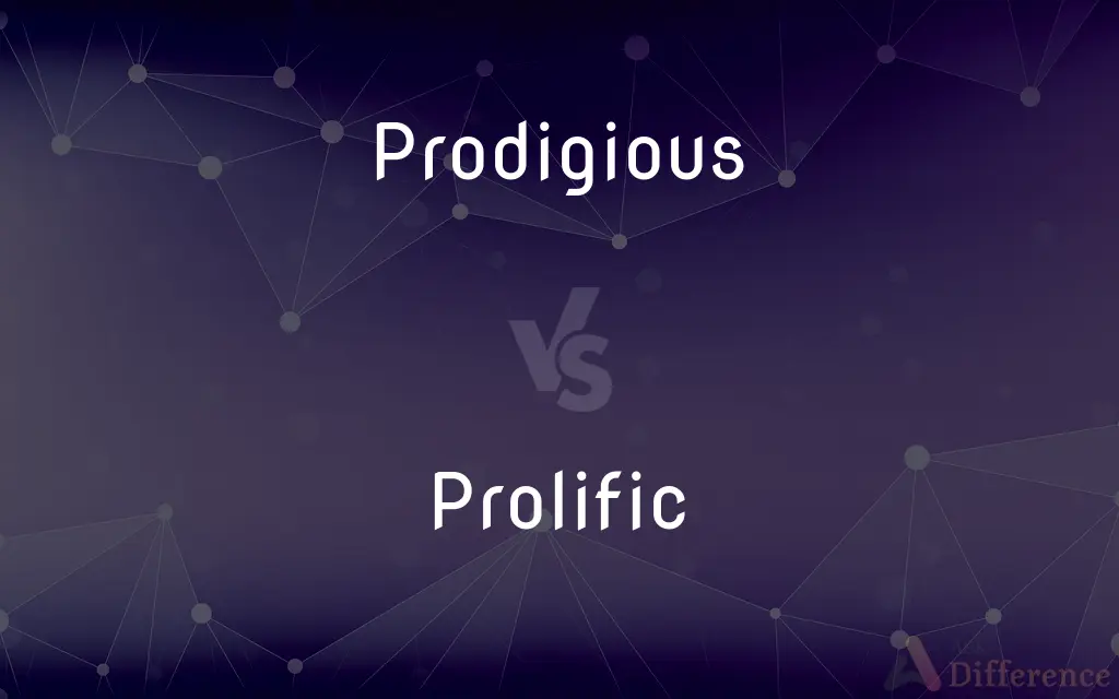 Prodigious vs. Prolific — What's the Difference?