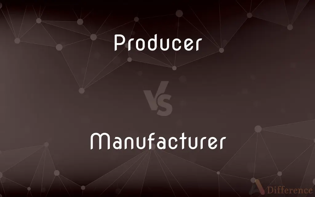 Producer vs. Manufacturer — What's the Difference?