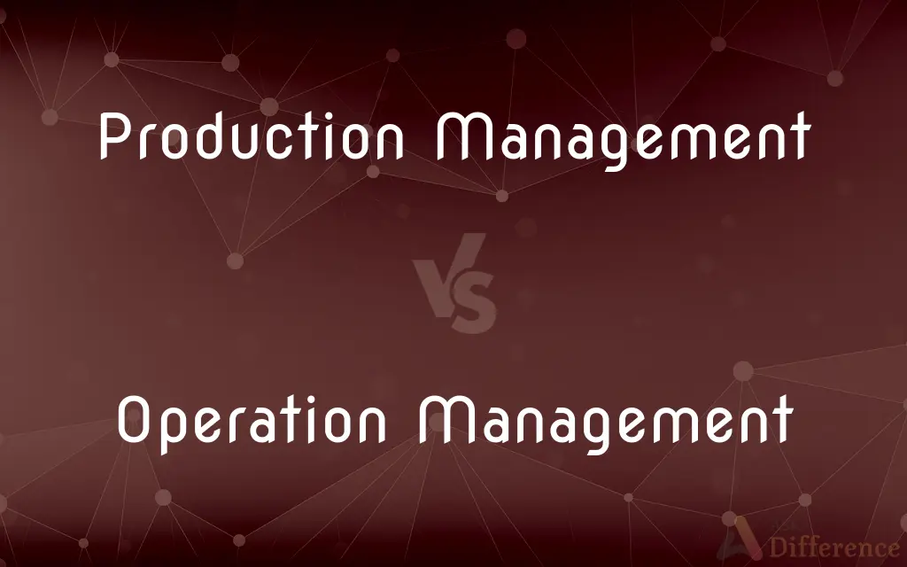 Production Management vs. Operation Management — What's the Difference?