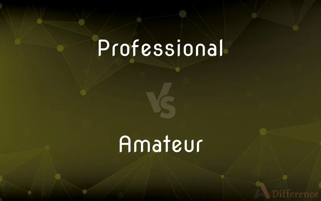 Professional vs. Amateur — What's the Difference?