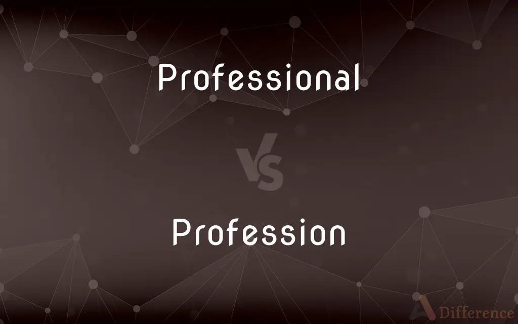 Professional vs. Profession — What's the Difference?