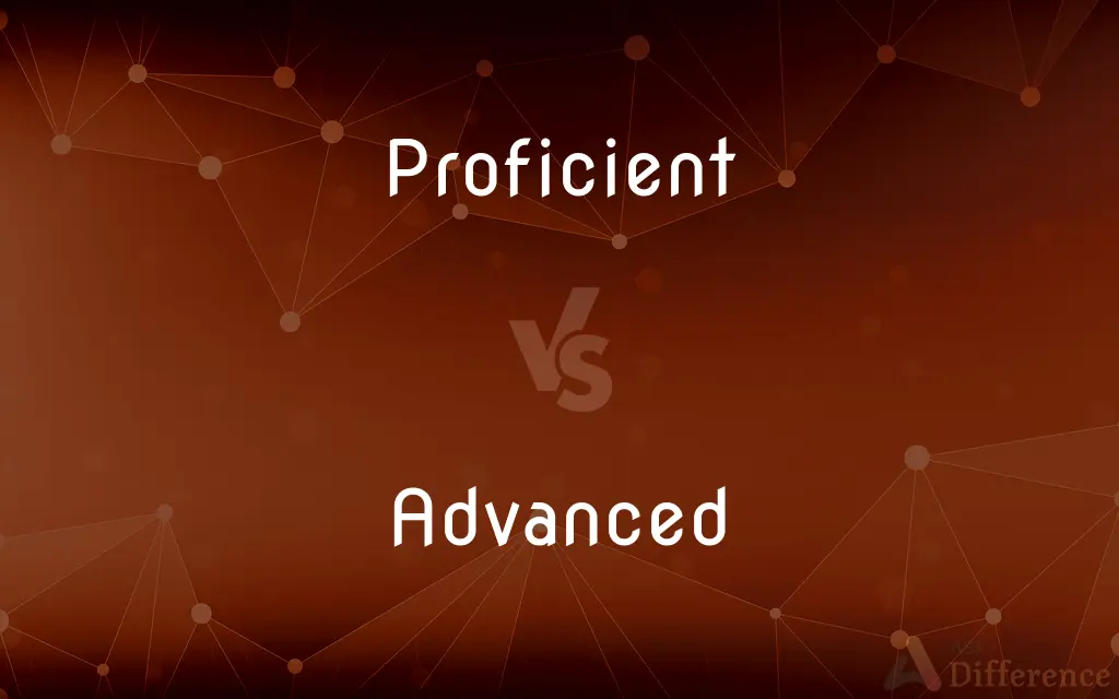 Proficient vs. Advanced — What's the Difference?