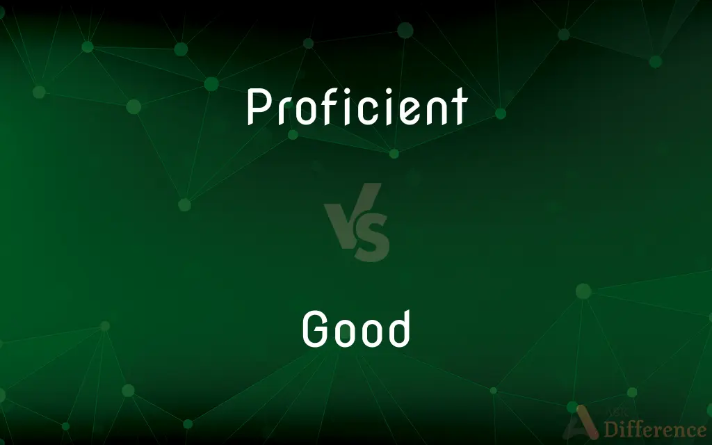 Proficient vs. Good — What's the Difference?