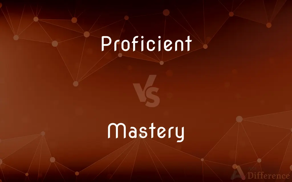 Proficient vs. Mastery — What's the Difference?