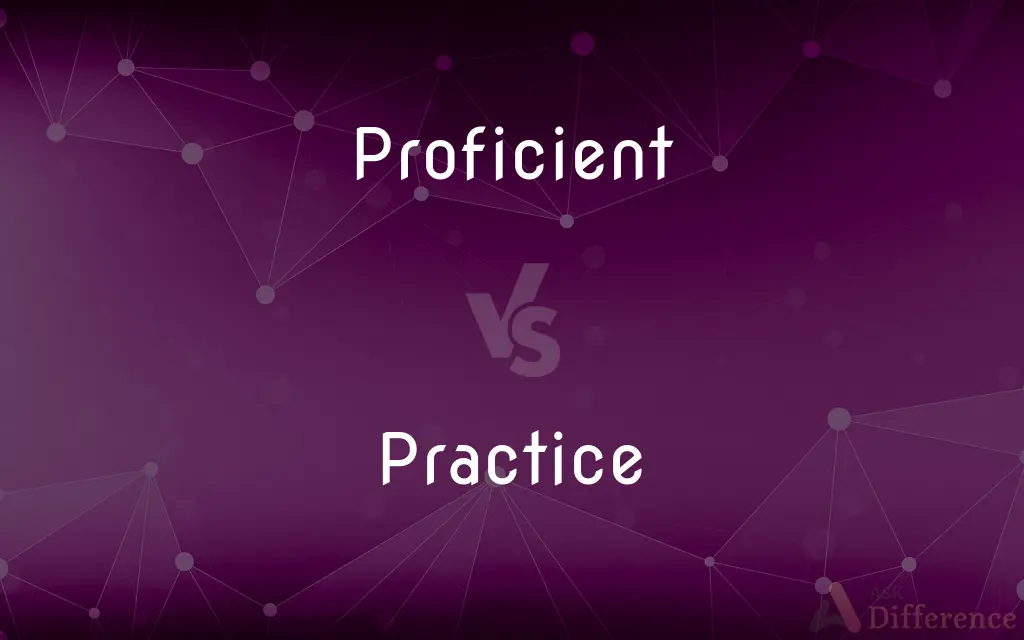 Proficient vs. Practice — What's the Difference?
