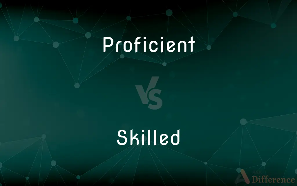 Proficient vs. Skilled — What's the Difference?