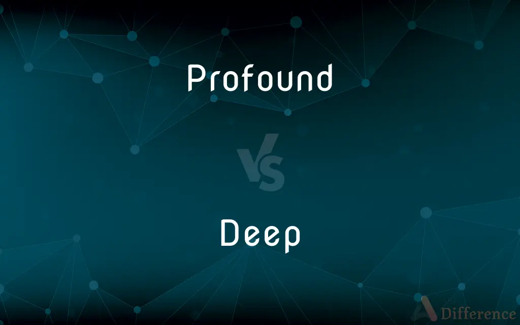 Profound vs. Deep — What's the Difference?