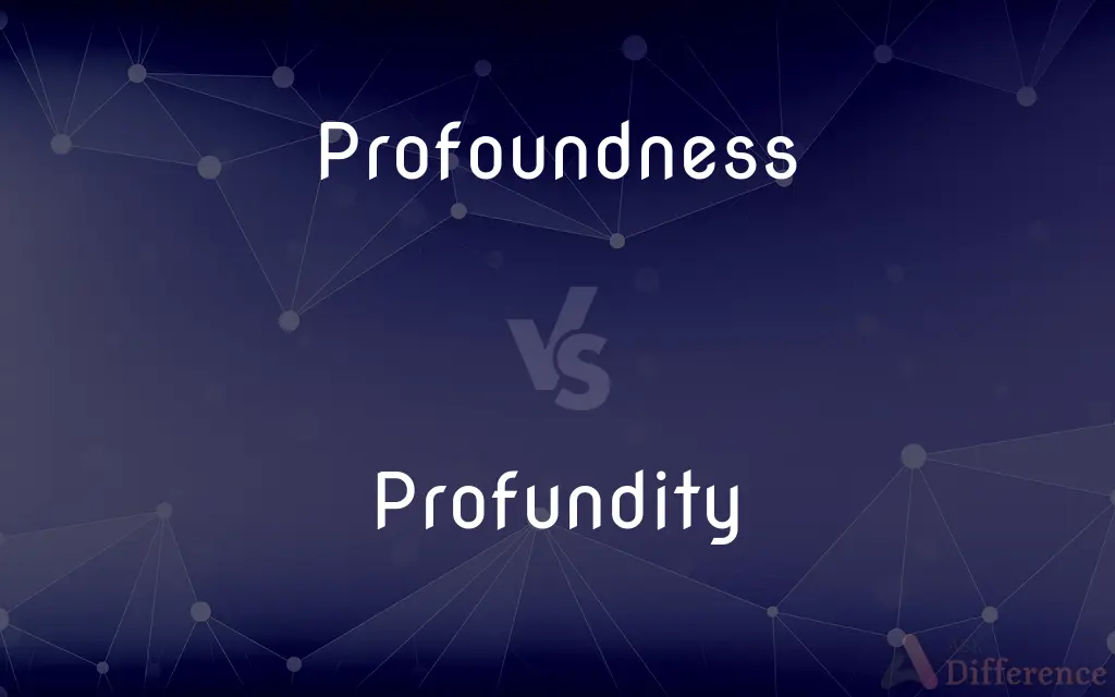 Profoundness vs. Profundity — What's the Difference?