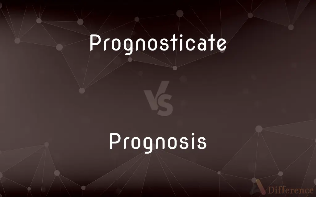 Prognosticate vs. Prognosis — What's the Difference?