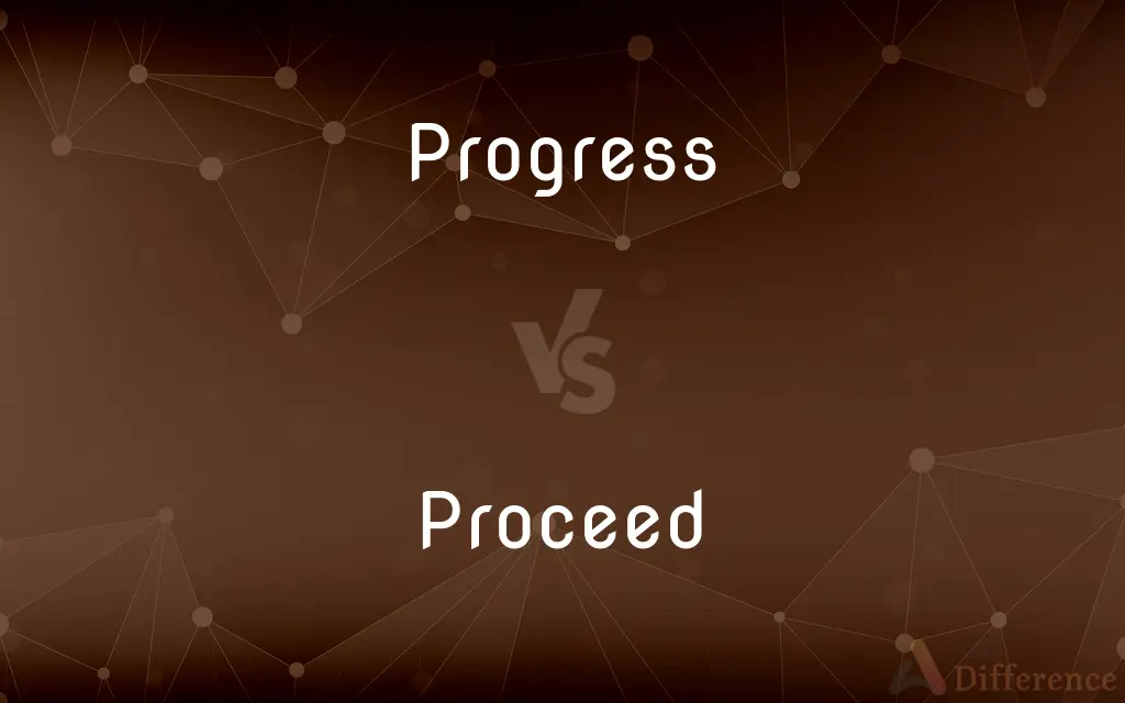 Progress vs. Proceed — What's the Difference?