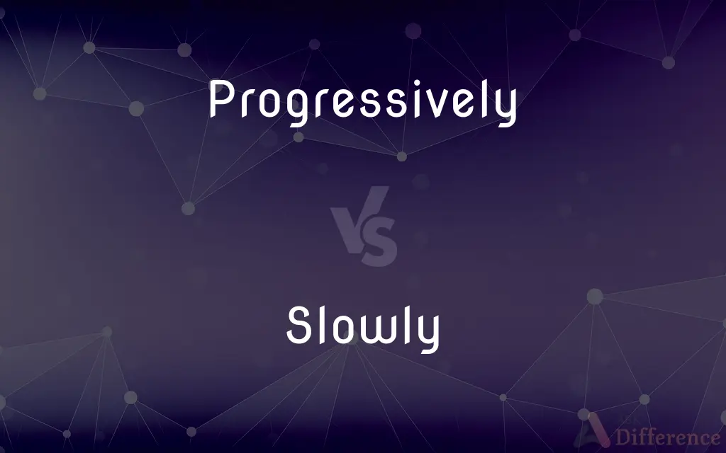 Progressively vs. Slowly — What's the Difference?