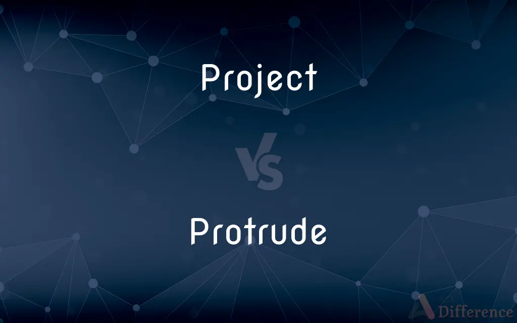 Project vs. Protrude — What's the Difference?