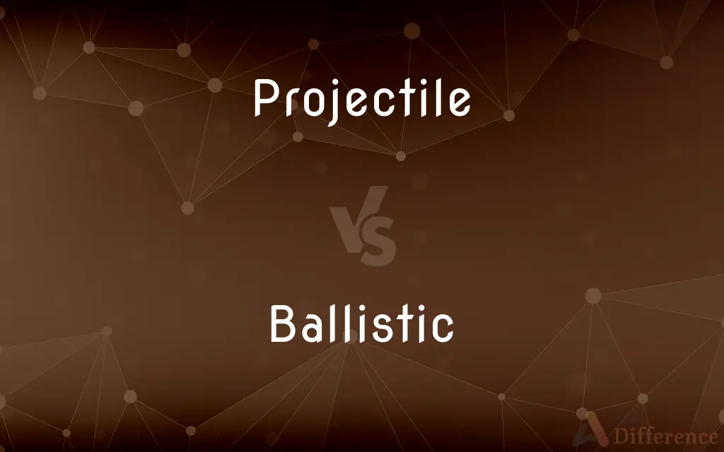 Projectile vs. Ballistic — What's the Difference?