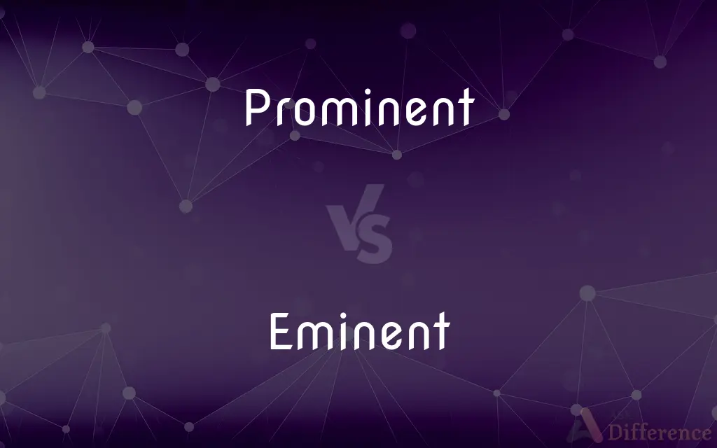 Prominent vs. Eminent — What's the Difference?